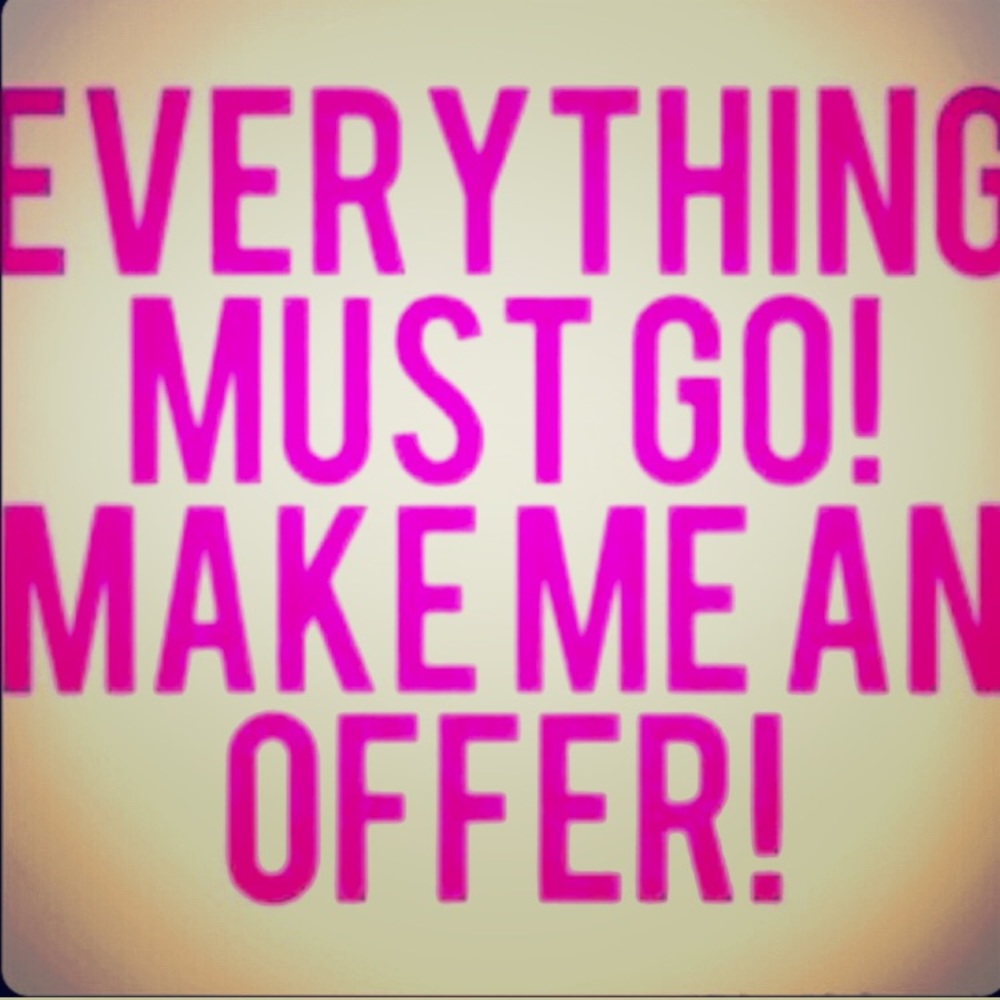 Make me an offer on anything and everything